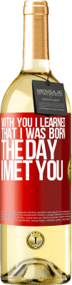 29,95 € Free Shipping | White Wine WHITE Edition With you I learned that I was born the day I met you Red Label. Customizable label Young wine Harvest 2023 Verdejo