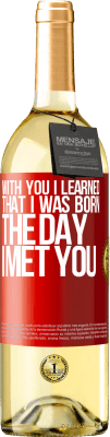 29,95 € Free Shipping | White Wine WHITE Edition With you I learned that I was born the day I met you Red Label. Customizable label Young wine Harvest 2024 Verdejo