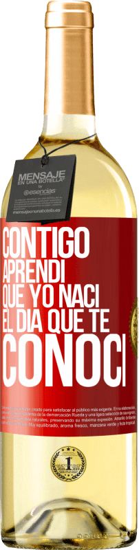 29,95 € Envío gratis | Vino Blanco Edición WHITE Contigo aprendí que yo nací el día que te conocí Etiqueta Roja. Etiqueta personalizable Vino joven Cosecha 2024 Verdejo