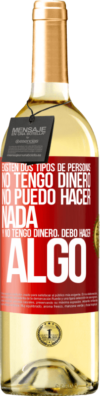 29,95 € Envío gratis | Vino Blanco Edición WHITE Existen dos tipos de personas. No tengo dinero, no puedo hacer nada y No tengo dinero, debo hacer algo Etiqueta Roja. Etiqueta personalizable Vino joven Cosecha 2024 Verdejo