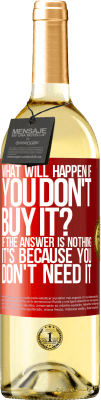 29,95 € Free Shipping | White Wine WHITE Edition what will happen if you don't buy it? If the answer is nothing, it's because you don't need it Red Label. Customizable label Young wine Harvest 2025 Verdejo