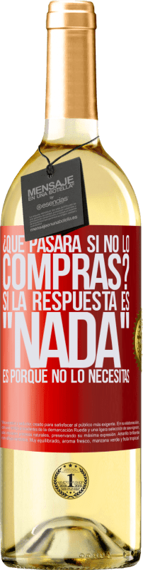 29,95 € Envío gratis | Vino Blanco Edición WHITE ¿Qué pasará si no lo compras? Si la respuesta es nada, es porque no lo necesitas Etiqueta Roja. Etiqueta personalizable Vino joven Cosecha 2024 Verdejo