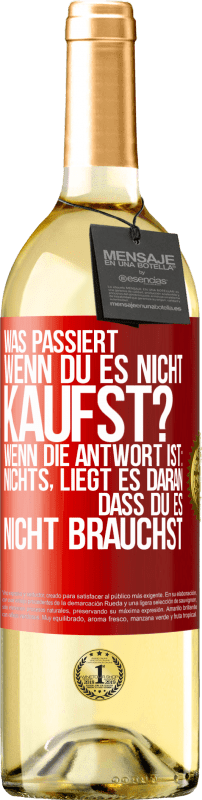 29,95 € Kostenloser Versand | Weißwein WHITE Ausgabe Was passiert, wenn du es nicht kaufst? Wenn die Antwort ist: nichts, liegt es daran, dass du es nicht brauchst Rote Markierung. Anpassbares Etikett Junger Wein Ernte 2024 Verdejo