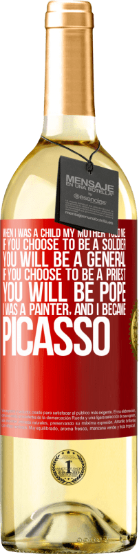 29,95 € 送料無料 | 白ワイン WHITEエディション 私が子供だったとき、母は私に言った：あなたが兵士になることを選択した場合、あなたは将軍になるでしょう。あなたが司祭になることを選ぶなら、あなたは教皇になります。私は画家で、ピカソになりました 赤いタグ. カスタマイズ可能なラベル 若いワイン 収穫 2023 Verdejo
