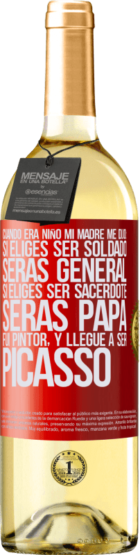 29,95 € Envío gratis | Vino Blanco Edición WHITE Cuando era niño mi madre me dijo: si eliges ser soldado, serás general si eliges ser sacerdote, serás Papa. Fui pintor, y Etiqueta Roja. Etiqueta personalizable Vino joven Cosecha 2024 Verdejo