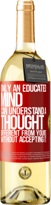 29,95 € Free Shipping | White Wine WHITE Edition Only an educated mind can understand a thought different from yours without accepting it Red Label. Customizable label Young wine Harvest 2025 Verdejo