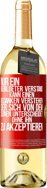 29,95 € Kostenloser Versand | Weißwein WHITE Ausgabe Nur ein gebildeter Verstand kann einen Gedanken verstehen, der sich von dem Seinen unterscheidet, ohne ihn zu akzeptieren Rote Markierung. Anpassbares Etikett Junger Wein Ernte 2024 Verdejo