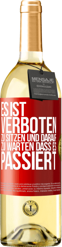 29,95 € Kostenloser Versand | Weißwein WHITE Ausgabe Es ist verboten zu sitzen und darauf zu warten, dass es passiert Rote Markierung. Anpassbares Etikett Junger Wein Ernte 2024 Verdejo