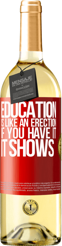 29,95 € Free Shipping | White Wine WHITE Edition Education is like an erection. If you have it, it shows Red Label. Customizable label Young wine Harvest 2023 Verdejo
