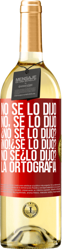 29,95 € Spedizione Gratuita | Vino bianco Edizione WHITE No se lo dijo. No, se lo dijo. ¿No se lo dijo? ¡No! ¿Se lo dijo? No sé ¿lo dijo? La ortografía Etichetta Rossa. Etichetta personalizzabile Vino giovane Raccogliere 2024 Verdejo