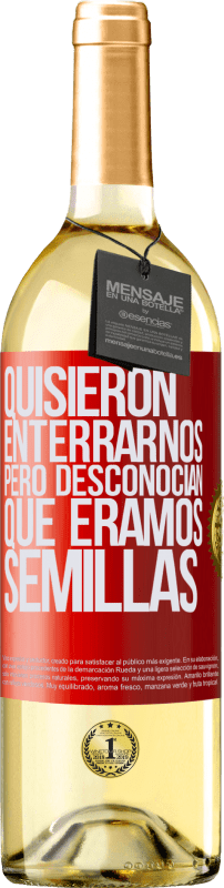 29,95 € Envío gratis | Vino Blanco Edición WHITE Quisieron enterrarnos. Pero desconocían que éramos semillas Etiqueta Roja. Etiqueta personalizable Vino joven Cosecha 2024 Verdejo