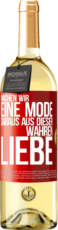 29,95 € Kostenloser Versand | Weißwein WHITE Ausgabe Machen wir eine Mode daraus, aus dieser wahren Liebe Rote Markierung. Anpassbares Etikett Junger Wein Ernte 2024 Verdejo