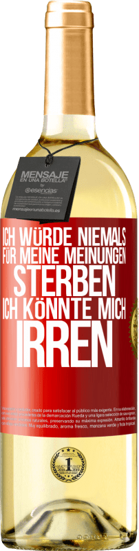 29,95 € Kostenloser Versand | Weißwein WHITE Ausgabe Ich würde niemals für meine Meinungen sterben, ich könnte mich irren Rote Markierung. Anpassbares Etikett Junger Wein Ernte 2024 Verdejo