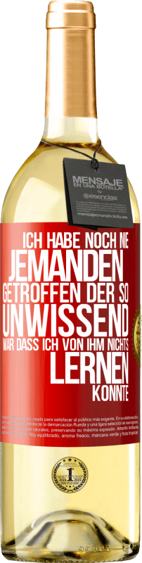 29,95 € Kostenloser Versand | Weißwein WHITE Ausgabe Ich habe noch nie jemanden getroffen, der so unwissend war, dass ich von ihm nichts lernen konnte Rote Markierung. Anpassbares Etikett Junger Wein Ernte 2024 Verdejo