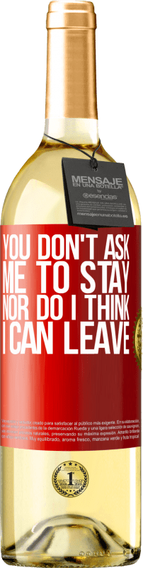 29,95 € Free Shipping | White Wine WHITE Edition You don't ask me to stay, nor do I think I can leave Red Label. Customizable label Young wine Harvest 2023 Verdejo