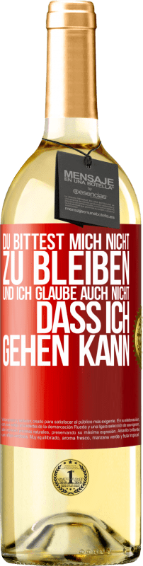 29,95 € Kostenloser Versand | Weißwein WHITE Ausgabe Du bittest mich nicht zu bleiben und ich glaube auch nicht, dass ich gehen kann Rote Markierung. Anpassbares Etikett Junger Wein Ernte 2024 Verdejo