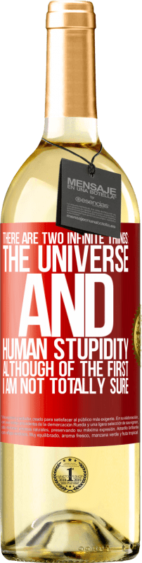 29,95 € Free Shipping | White Wine WHITE Edition There are two infinite things: the universe and human stupidity. Although of the first I am not totally sure Red Label. Customizable label Young wine Harvest 2024 Verdejo