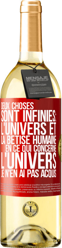 29,95 € Envoi gratuit | Vin blanc Édition WHITE Deux choses sont infinies: l'univers et la bêtise humaine, en ce qui concerne l'univers, je n'en ai pas acquis la certitude abso Étiquette Rouge. Étiquette personnalisable Vin jeune Récolte 2024 Verdejo