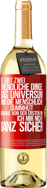 29,95 € Kostenloser Versand | Weißwein WHITE Ausgabe Es gibt zwei unendliche Dinge: das Universum und die menschliche Dummheit. Obwohl von der ersten bin ich mir nicht ganz sicher Rote Markierung. Anpassbares Etikett Junger Wein Ernte 2024 Verdejo