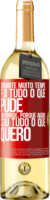 29,95 € Envio grátis | Vinho branco Edição WHITE Durante muito tempo fui tudo o que pude. Um brinde, porque agora sou tudo o que quero Etiqueta Vermelha. Etiqueta personalizável Vinho jovem Colheita 2023 Verdejo