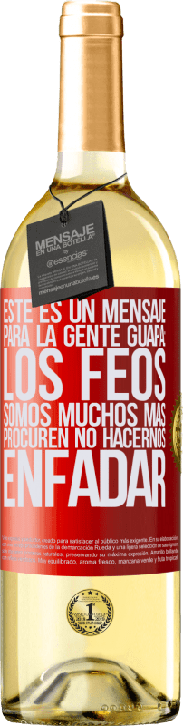 29,95 € Envío gratis | Vino Blanco Edición WHITE Este es un mensaje para la gente guapa: los feos somos muchos más. Procuren no hacernos enfadar Etiqueta Roja. Etiqueta personalizable Vino joven Cosecha 2024 Verdejo