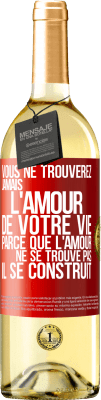 29,95 € Envoi gratuit | Vin blanc Édition WHITE Vous ne trouverez jamais l'amour de votre vie. Parce que l'amour ne se trouve pas il se construit Étiquette Rouge. Étiquette personnalisable Vin jeune Récolte 2025 Verdejo