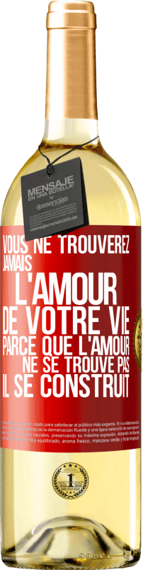 29,95 € Envoi gratuit | Vin blanc Édition WHITE Vous ne trouverez jamais l'amour de votre vie. Parce que l'amour ne se trouve pas il se construit Étiquette Rouge. Étiquette personnalisable Vin jeune Récolte 2024 Verdejo