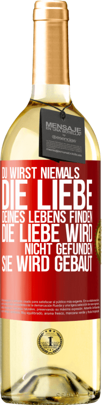 29,95 € Kostenloser Versand | Weißwein WHITE Ausgabe Du wirst niemals die Liebe deines Lebens finden. Die Liebe wird nicht gefunden, sie wird gebaut Rote Markierung. Anpassbares Etikett Junger Wein Ernte 2024 Verdejo