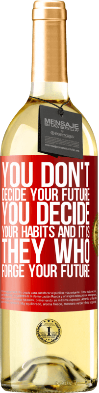 29,95 € Бесплатная доставка | Белое вино Издание WHITE Вы не решаете свое будущее. Вы решаете свои привычки, и именно они формируют ваше будущее Красная метка. Настраиваемая этикетка Молодое вино Урожай 2023 Verdejo