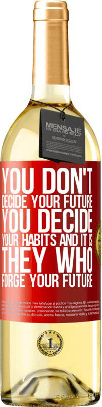 29,95 € Free Shipping | White Wine WHITE Edition You do not decide your future. You decide your habits, and it is they who forge your future Red Label. Customizable label Young wine Harvest 2024 Verdejo