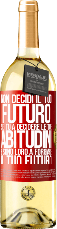 29,95 € Spedizione Gratuita | Vino bianco Edizione WHITE Non decidi il tuo futuro. Sei tu a decidere le tue abitudini e sono loro a forgiare il tuo futuro Etichetta Rossa. Etichetta personalizzabile Vino giovane Raccogliere 2024 Verdejo