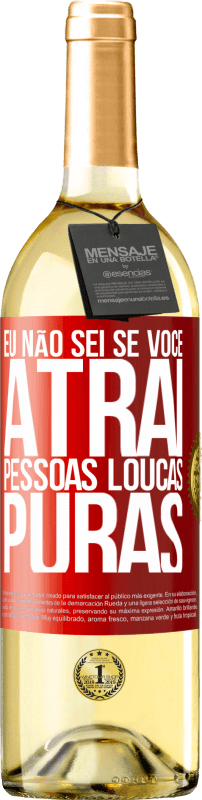 29,95 € Envio grátis | Vinho branco Edição WHITE Eu não sei se você atrai pessoas loucas puras, ou enlouquece ao seu lado Etiqueta Vermelha. Etiqueta personalizável Vinho jovem Colheita 2024 Verdejo