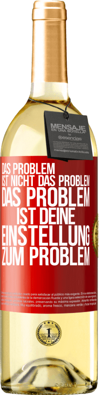 29,95 € Kostenloser Versand | Weißwein WHITE Ausgabe Das Problem ist nicht das Problem. Das Problem ist deine Einstellung zum Problem Rote Markierung. Anpassbares Etikett Junger Wein Ernte 2024 Verdejo