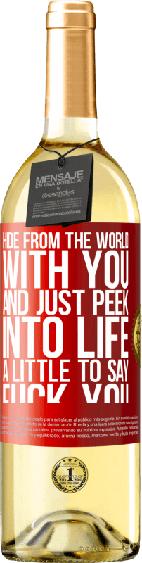 29,95 € Free Shipping | White Wine WHITE Edition Hide from the world with you and just peek into life a little to say fuck you Red Label. Customizable label Young wine Harvest 2024 Verdejo