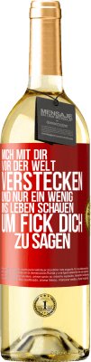 29,95 € Kostenloser Versand | Weißwein WHITE Ausgabe Mich mit dir vor der Welt verstecken, und nur ein wenig ins Leben schauen, um Fick dich zu sagen Rote Markierung. Anpassbares Etikett Junger Wein Ernte 2024 Verdejo