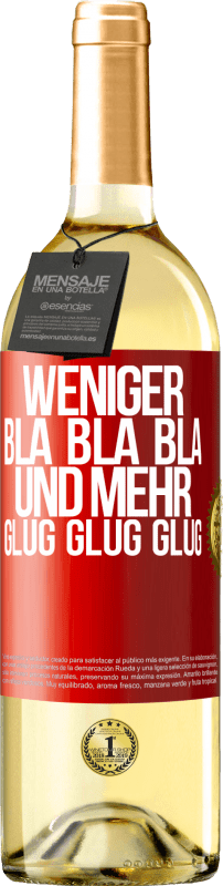 29,95 € Kostenloser Versand | Weißwein WHITE Ausgabe Weniger Bla Bla Bla, und mehr Glug Glug Glug Rote Markierung. Anpassbares Etikett Junger Wein Ernte 2023 Verdejo