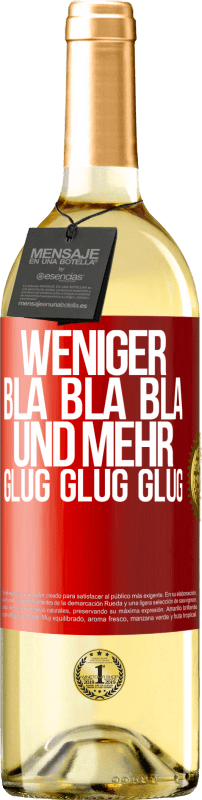 29,95 € Kostenloser Versand | Weißwein WHITE Ausgabe Weniger Bla Bla Bla, und mehr Glug Glug Glug Rote Markierung. Anpassbares Etikett Junger Wein Ernte 2024 Verdejo