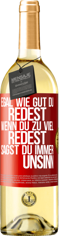 29,95 € Kostenloser Versand | Weißwein WHITE Ausgabe Egal wie gut du redest, wenn du zu viel redest, sagst du immer Unsinn Rote Markierung. Anpassbares Etikett Junger Wein Ernte 2023 Verdejo