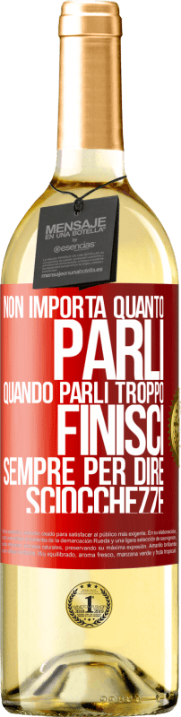 29,95 € Spedizione Gratuita | Vino bianco Edizione WHITE Non importa quanto parli, quando parli troppo, finisci sempre per dire sciocchezze Etichetta Rossa. Etichetta personalizzabile Vino giovane Raccogliere 2024 Verdejo