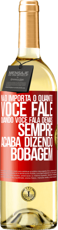 29,95 € Envio grátis | Vinho branco Edição WHITE Não importa o quanto você fale, quando você fala demais, sempre acaba dizendo bobagem Etiqueta Vermelha. Etiqueta personalizável Vinho jovem Colheita 2024 Verdejo