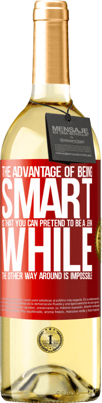 29,95 € Free Shipping | White Wine WHITE Edition The advantage of being smart is that you can pretend to be a jerk, while the other way around is impossible Red Label. Customizable label Young wine Harvest 2024 Verdejo