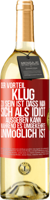 29,95 € Kostenloser Versand | Weißwein WHITE Ausgabe Der Vorteil klug zu sein, ist, dass man sich als Idiot ausgeben kann, während es umgekehrte unmöglich ist Rote Markierung. Anpassbares Etikett Junger Wein Ernte 2023 Verdejo