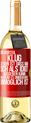 29,95 € Kostenloser Versand | Weißwein WHITE Ausgabe Der Vorteil klug zu sein, ist, dass man sich als Idiot ausgeben kann, während es umgekehrte unmöglich ist Rote Markierung. Anpassbares Etikett Junger Wein Ernte 2025 Verdejo