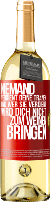 29,95 € Kostenloser Versand | Weißwein WHITE Ausgabe Niemand verdient deine Tränen, und wer sie verdient, wird dich nicht zum Weinen bringen Rote Markierung. Anpassbares Etikett Junger Wein Ernte 2024 Verdejo