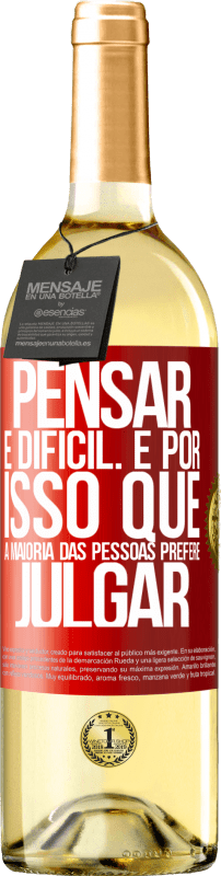 29,95 € Envio grátis | Vinho branco Edição WHITE Pensar é difícil. É por isso que a maioria das pessoas prefere julgar Etiqueta Vermelha. Etiqueta personalizável Vinho jovem Colheita 2024 Verdejo