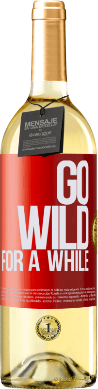 29,95 € Kostenloser Versand | Weißwein WHITE Ausgabe Go wild for a while Rote Markierung. Anpassbares Etikett Junger Wein Ernte 2024 Verdejo