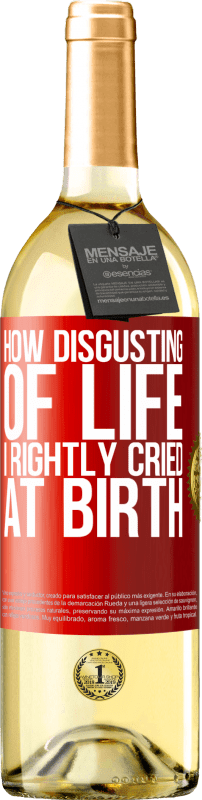29,95 € Free Shipping | White Wine WHITE Edition How disgusting of life, I rightly cried at birth Red Label. Customizable label Young wine Harvest 2023 Verdejo