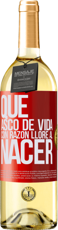 29,95 € Envío gratis | Vino Blanco Edición WHITE Qué asco de vida, con razón lloré al nacer Etiqueta Roja. Etiqueta personalizable Vino joven Cosecha 2024 Verdejo