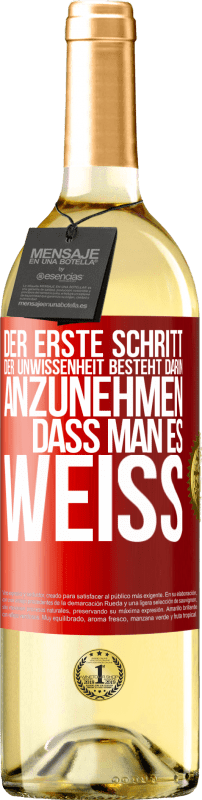 29,95 € Kostenloser Versand | Weißwein WHITE Ausgabe Der erste Schritt der Unwissenheit besteht darin, anzunehmen, dass man es weiß Rote Markierung. Anpassbares Etikett Junger Wein Ernte 2024 Verdejo