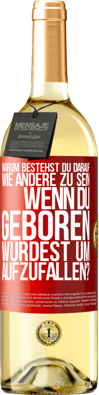 29,95 € Kostenloser Versand | Weißwein WHITE Ausgabe Warum bestehst du darauf, wie andere zu sein, wenn du geboren wurdest um aufzufallen? Rote Markierung. Anpassbares Etikett Junger Wein Ernte 2024 Verdejo